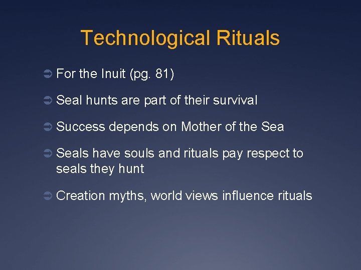 Technological Rituals Ü For the Inuit (pg. 81) Ü Seal hunts are part of