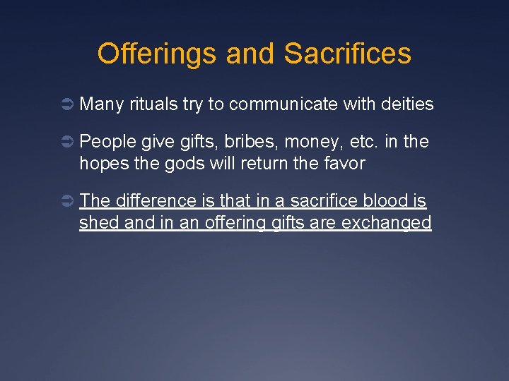 Offerings and Sacrifices Ü Many rituals try to communicate with deities Ü People give