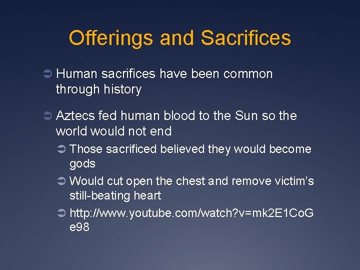 Offerings and Sacrifices Ü Human sacrifices have been common through history Ü Aztecs fed