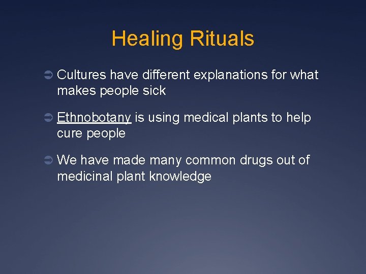 Healing Rituals Ü Cultures have different explanations for what makes people sick Ü Ethnobotany