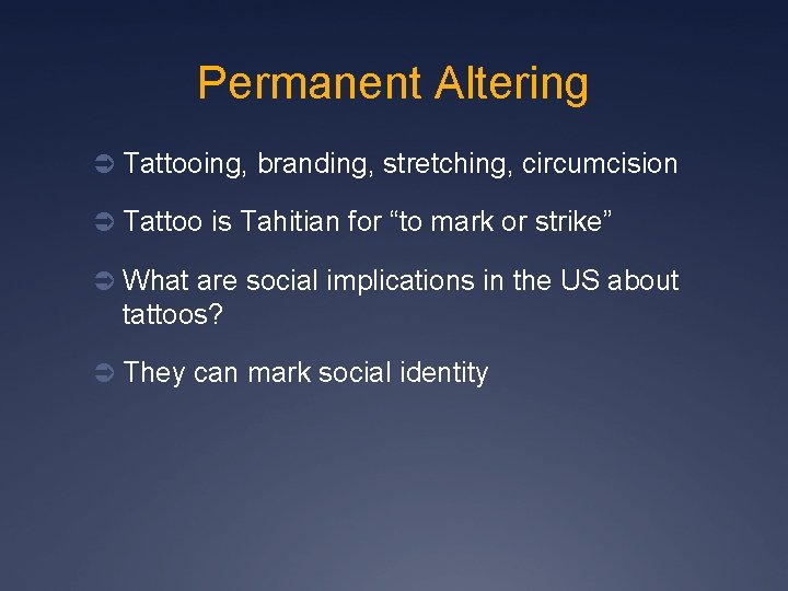 Permanent Altering Ü Tattooing, branding, stretching, circumcision Ü Tattoo is Tahitian for “to mark