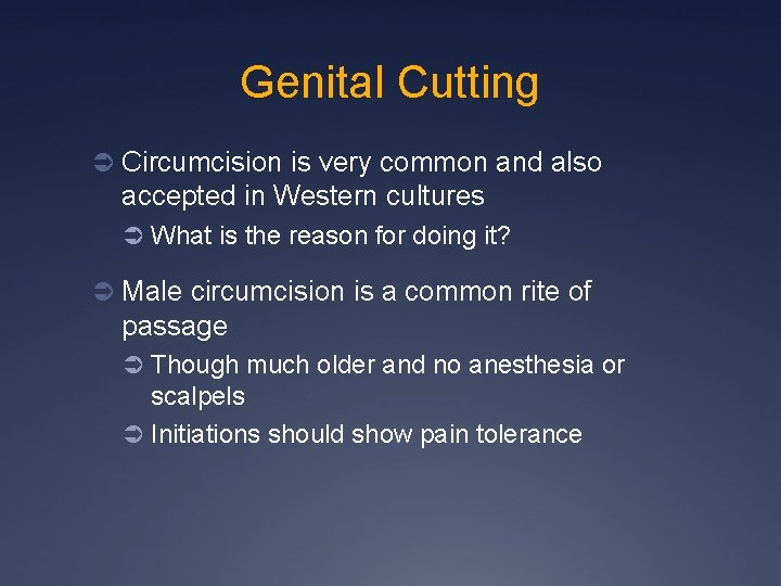 Genital Cutting Ü Circumcision is very common and also accepted in Western cultures Ü