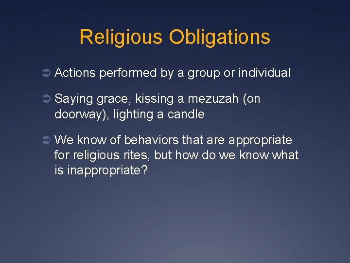 Religious Obligations Ü Actions performed by a group or individual Ü Saying grace, kissing