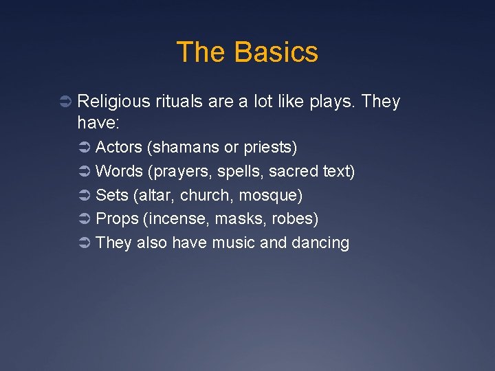 The Basics Ü Religious rituals are a lot like plays. They have: Ü Actors