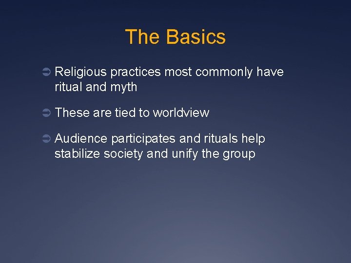 The Basics Ü Religious practices most commonly have ritual and myth Ü These are