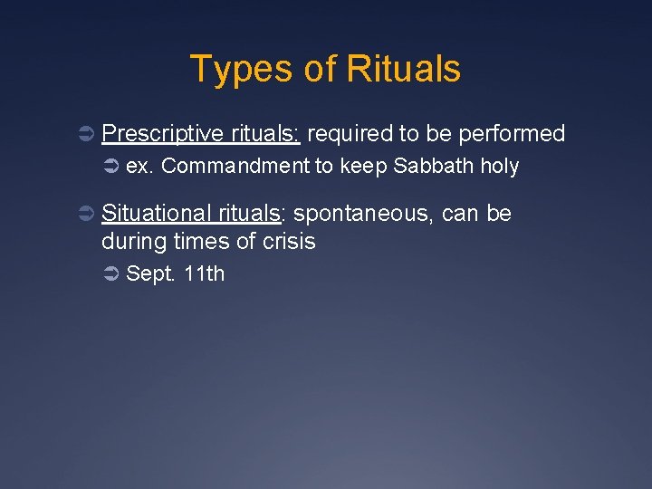 Types of Rituals Ü Prescriptive rituals: required to be performed Ü ex. Commandment to