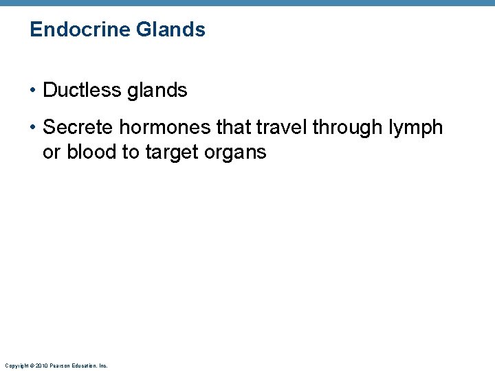Endocrine Glands • Ductless glands • Secrete hormones that travel through lymph or blood Endocrine Glands • Ductless glands • Secrete hormones that travel through lymph or blood