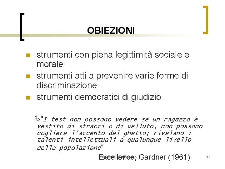 OBIEZIONI n n n strumenti con piena legittimità sociale e morale strumenti atti a