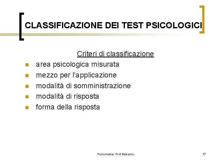 CLASSIFICAZIONE DEI TEST PSICOLOGICI n n n Criteri di classificazione area psicologica misurata mezzo