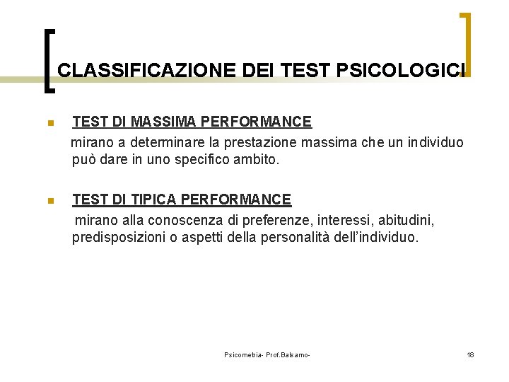 CLASSIFICAZIONE DEI TEST PSICOLOGICI n TEST DI MASSIMA PERFORMANCE mirano a determinare la prestazione