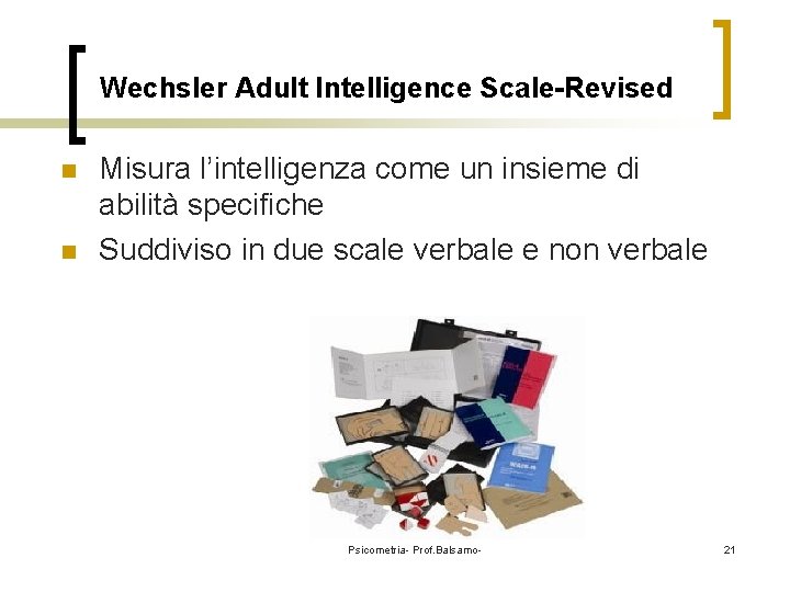 Wechsler Adult Intelligence Scale-Revised n n Misura l’intelligenza come un insieme di abilità specifiche