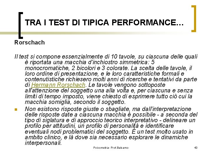 TRA I TEST DI TIPICA PERFORMANCE… Rorschach Il test si compone essenzialmente di 10