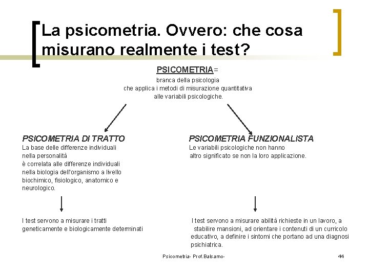 La psicometria. Ovvero: che cosa misurano realmente i test? PSICOMETRIA= branca della psicologia che