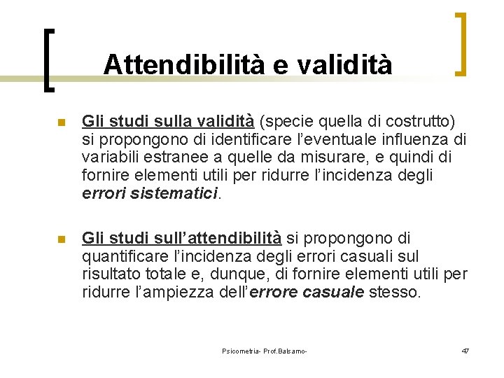 Attendibilità e validità n Gli studi sulla validità (specie quella di costrutto) si propongono