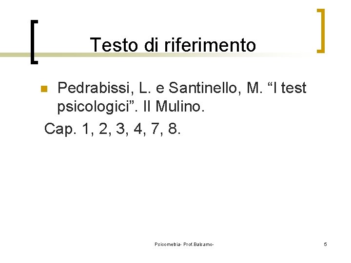 Testo di riferimento Pedrabissi, L. e Santinello, M. “I test psicologici”. Il Mulino. Cap.