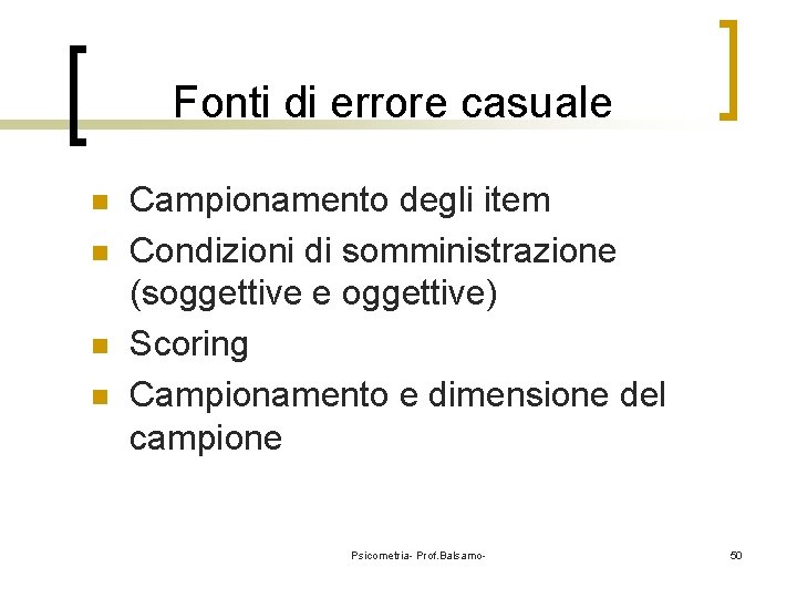 Fonti di errore casuale n n Campionamento degli item Condizioni di somministrazione (soggettive e