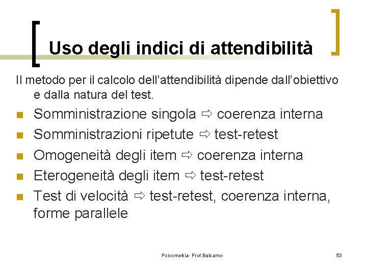 Uso degli indici di attendibilità Il metodo per il calcolo dell’attendibilità dipende dall’obiettivo e