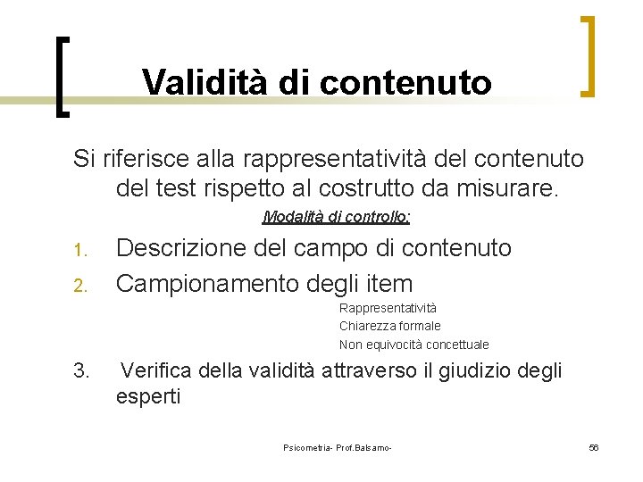 Validità di contenuto Si riferisce alla rappresentatività del contenuto del test rispetto al costrutto