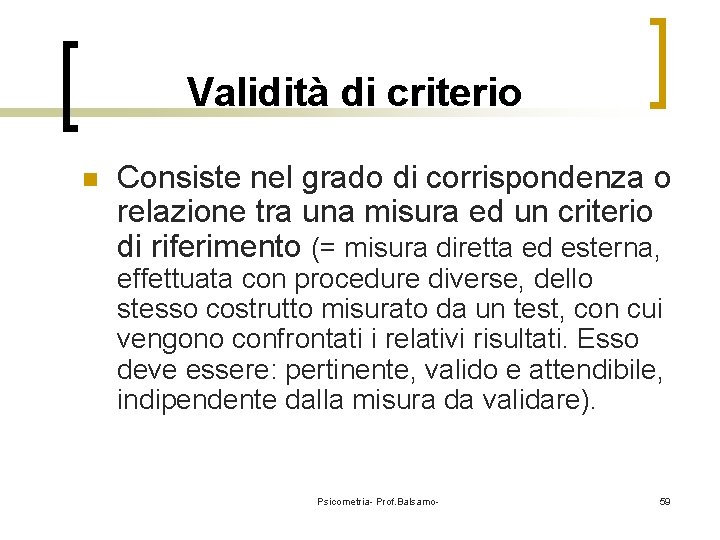 Validità di criterio n Consiste nel grado di corrispondenza o relazione tra una misura