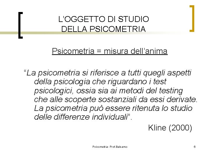 L’OGGETTO DI STUDIO DELLA PSICOMETRIA Psicometria = misura dell’anima “La psicometria si riferisce a