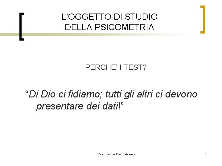 L’OGGETTO DI STUDIO DELLA PSICOMETRIA PERCHE’ I TEST? “Di Dio ci fidiamo; tutti gli