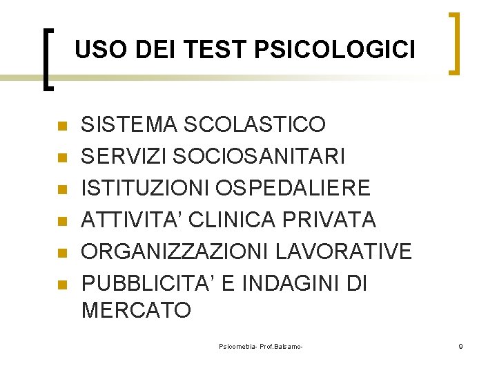 USO DEI TEST PSICOLOGICI n n n SISTEMA SCOLASTICO SERVIZI SOCIOSANITARI ISTITUZIONI OSPEDALIERE ATTIVITA’