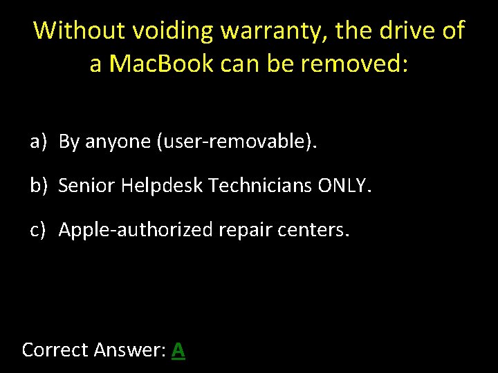 Without voiding warranty, the drive of a Mac. Book can be removed: a) By