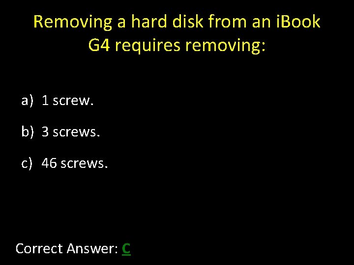 Removing a hard disk from an i. Book G 4 requires removing: a) 1