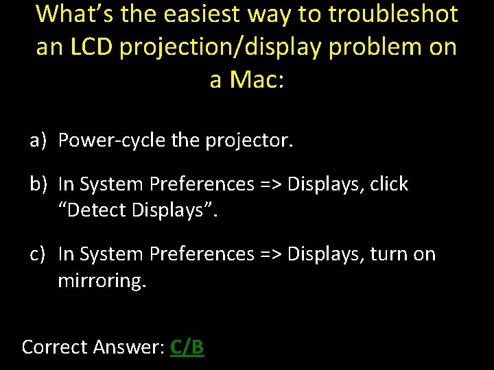 What’s the easiest way to troubleshot an LCD projection/display problem on a Mac: a)