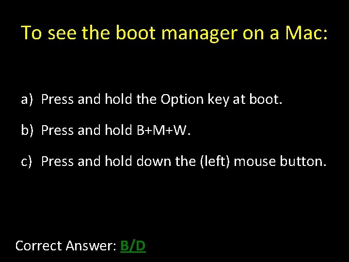 To see the boot manager on a Mac: a) Press and hold the Option