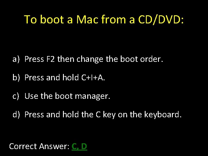 To boot a Mac from a CD/DVD: a) Press F 2 then change the