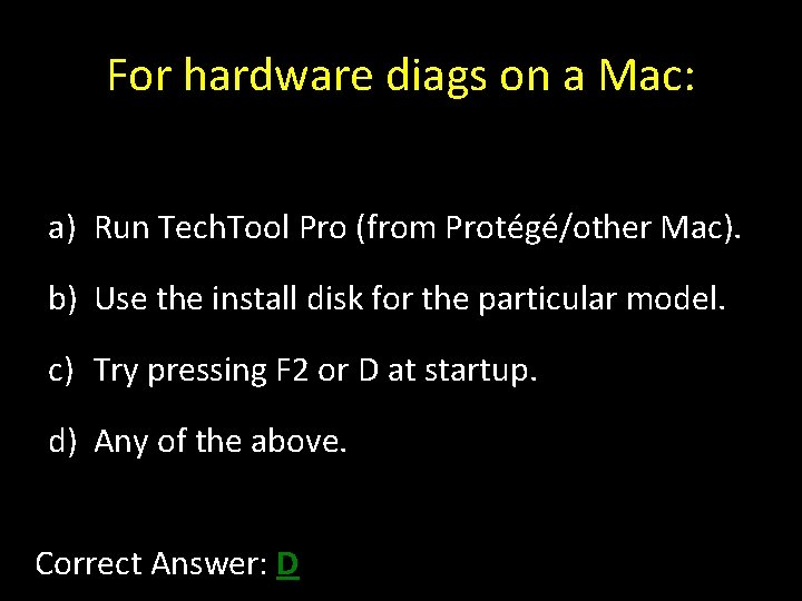 For hardware diags on a Mac: a) Run Tech. Tool Pro (from Protégé/other Mac).