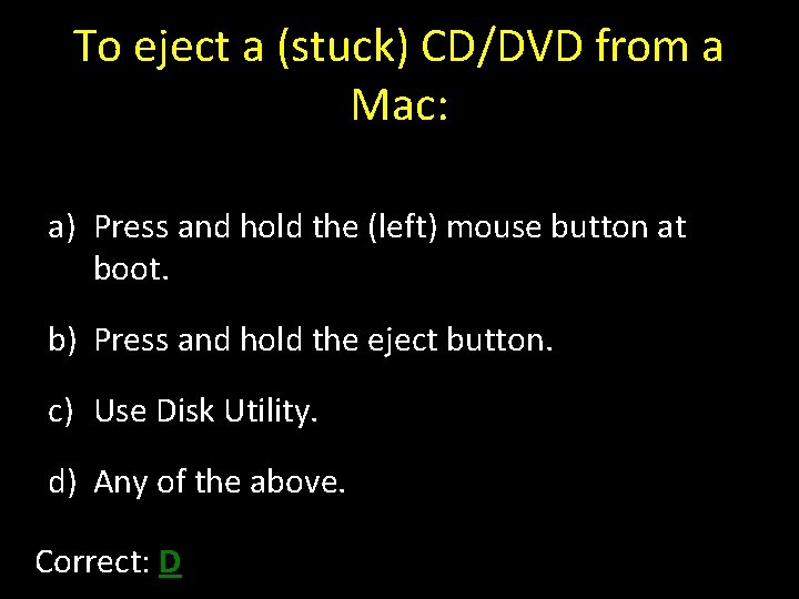 To eject a (stuck) CD/DVD from a Mac: a) Press and hold the (left)