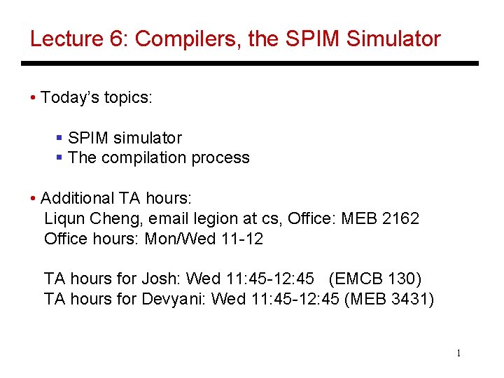 Lecture 6: Compilers, the SPIM Simulator • Today’s topics: § SPIM simulator § The