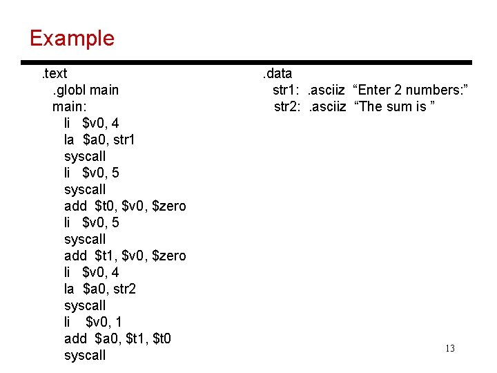 Example. text. globl main: li $v 0, 4 la $a 0, str 1 syscall