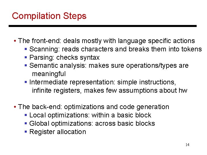 Compilation Steps • The front-end: deals mostly with language specific actions § Scanning: reads