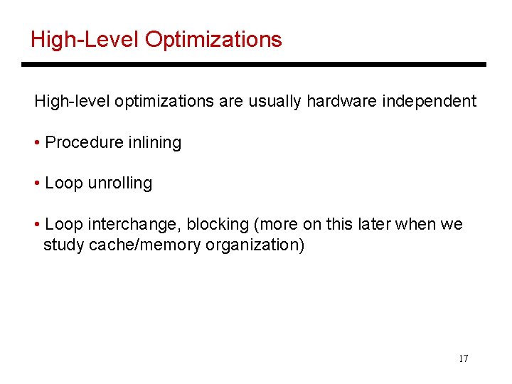 High-Level Optimizations High-level optimizations are usually hardware independent • Procedure inlining • Loop unrolling