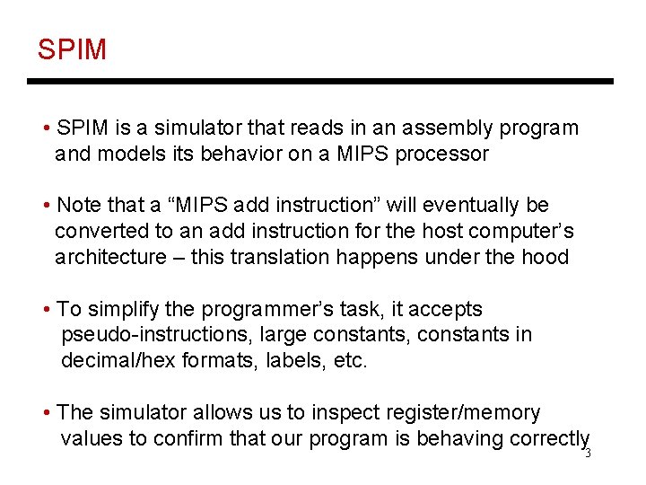 SPIM • SPIM is a simulator that reads in an assembly program and models