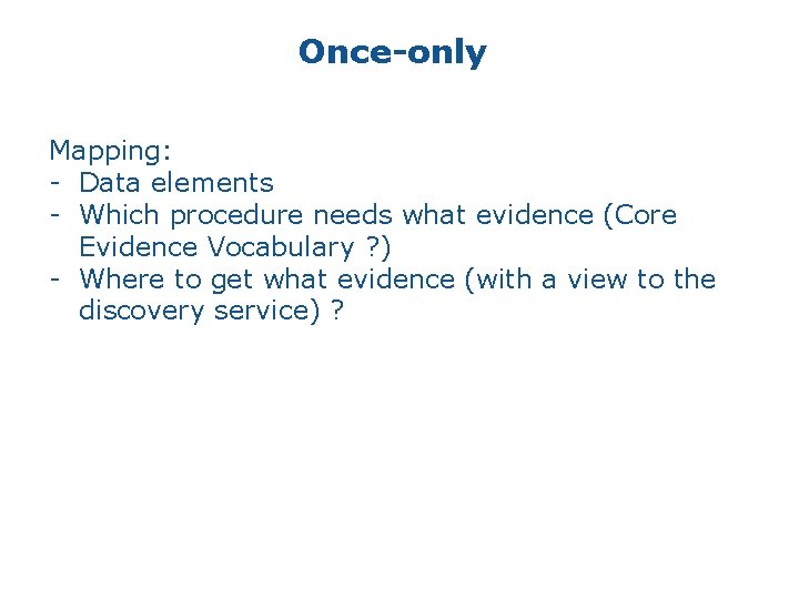 Once-only Mapping: - Data elements - Which procedure needs what evidence (Core Evidence Vocabulary