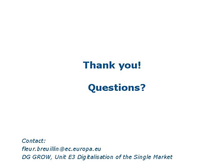 Thank you! Questions? • Contact: • fleur. breuillin@ec. europa. eu • DG GROW, Unit