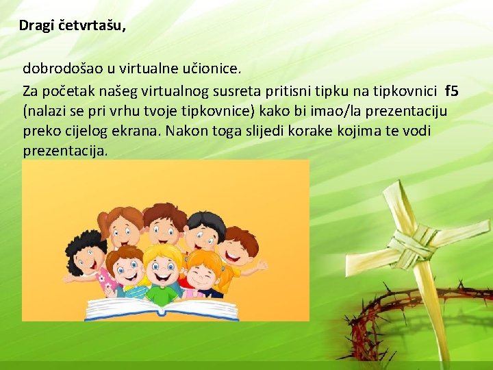 Dragi četvrtašu, dobrodošao u virtualne učionice. Za početak našeg virtualnog susreta pritisni tipku na