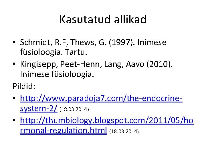 Kasutatud allikad • Schmidt, R. F, Thews, G. (1997). Inimese füsioloogia. Tartu. • Kingisepp,