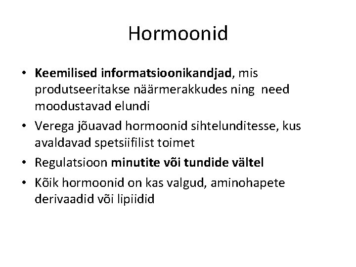 Hormoonid • Keemilised informatsioonikandjad, mis produtseeritakse näärmerakkudes ning need moodustavad elundi • Verega jõuavad