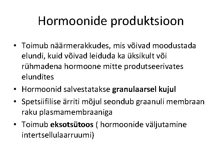 Hormoonide produktsioon • Toimub näärmerakkudes, mis võivad moodustada elundi, kuid võivad leiduda ka üksikult