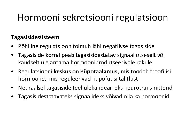 Hormooni sekretsiooni regulatsioon Tagasisidesüsteem • Põhiline regulatsioon toimub läbi negatiivse tagasiside • Tagasiside korral