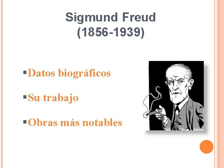 Sigmund Freud (1856 -1939) §Datos biográficos §Su trabajo §Obras más notables 