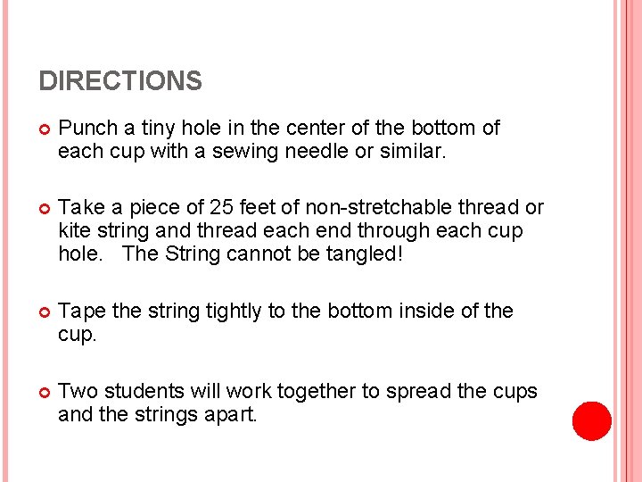 DIRECTIONS Punch a tiny hole in the center of the bottom of each cup