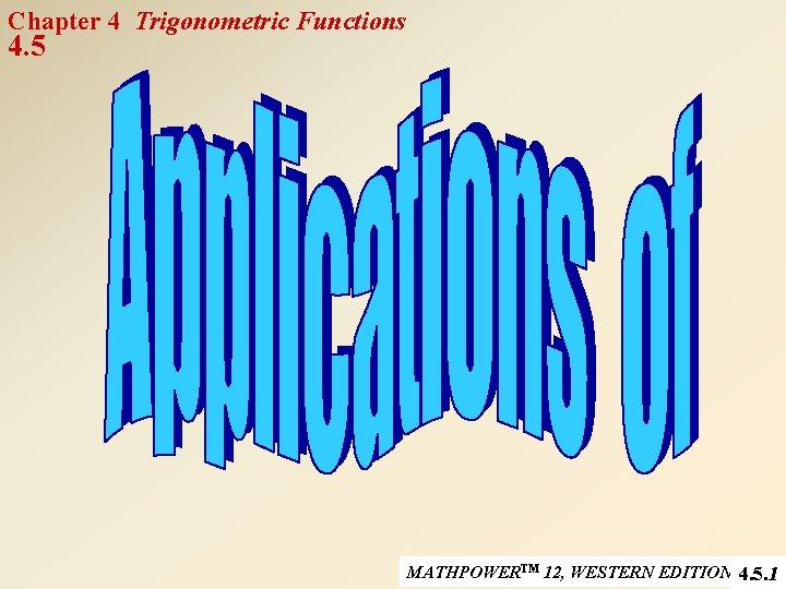 Chapter 4 Trigonometric Functions 4. 5 MATHPOWERTM 12, WESTERN EDITION 4. 5. 1 
