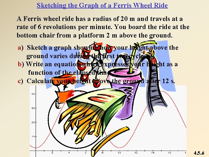 Sketching the Graph of a Ferris Wheel Ride A Ferris wheel ride has a