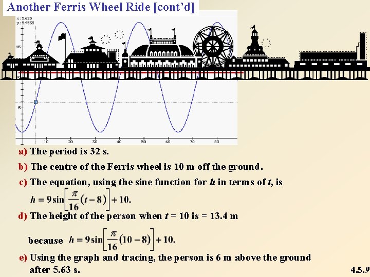 Another Ferris Wheel Ride [cont’d] a) The period is 32 s. b) The centre